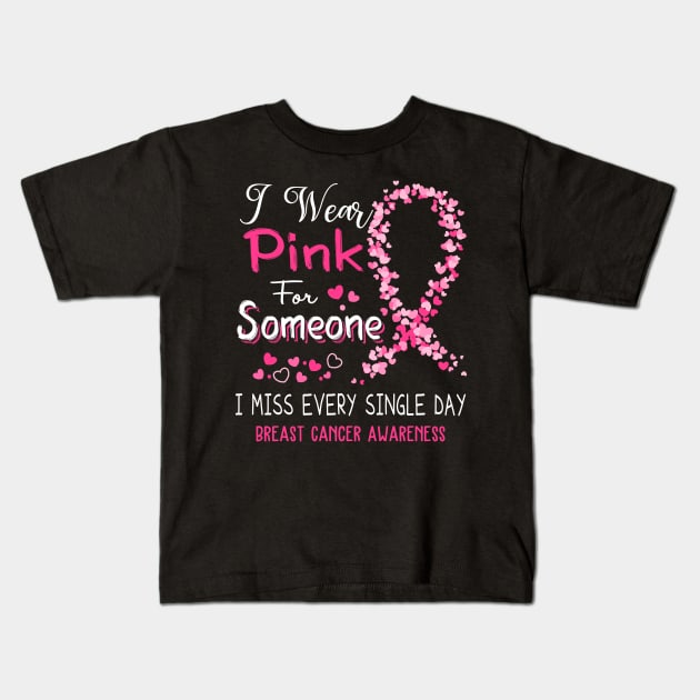 I Wear Pink For Someone I Miss Every Single Day Breast Cancer Awareness Support Breast Cancer Warrior Gifts Kids T-Shirt by ThePassion99